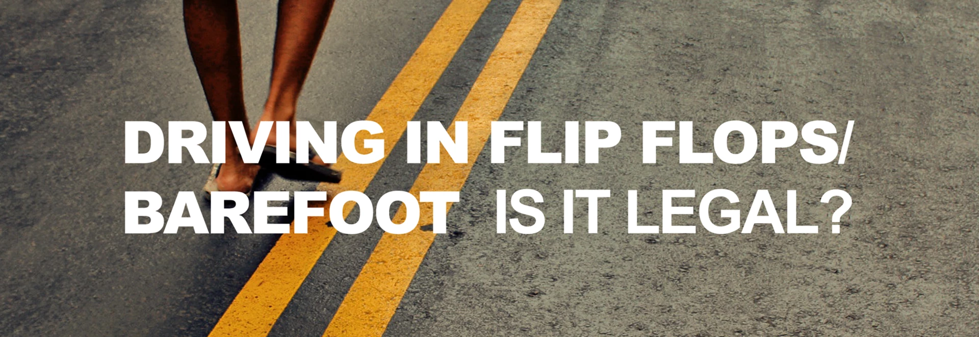 Driving in Flip Flops or Barefoot: Is it legal in the UK?